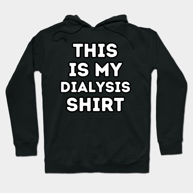 This is my Dialysis Shirt Hoodie by Caregiverology